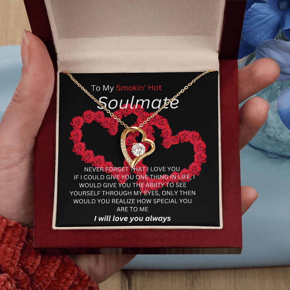 To My Smokin Hot Soulmate. Heart Necklace. I will always love you.