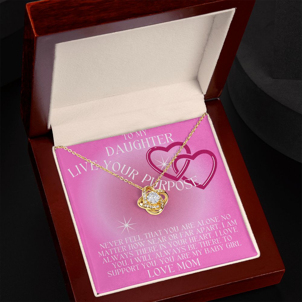 TO MY DAUGHTER LIVE YOUR PURPOSE LOVE KNOT. LOVE MOM,