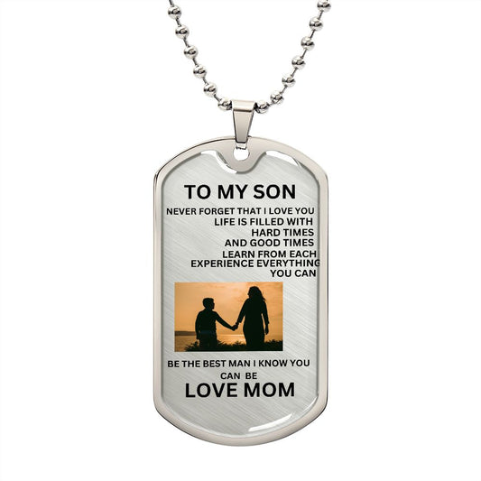 TO MY SON DOG TAG. NEVER FORGET THAT I LOVE YOU.  LOVE MOM