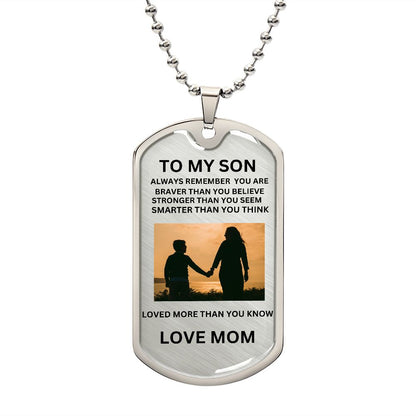 TO MY SON ALWAYS REMEMEBER YOU ARE BRAVER... DOG TAG LOVE MOM