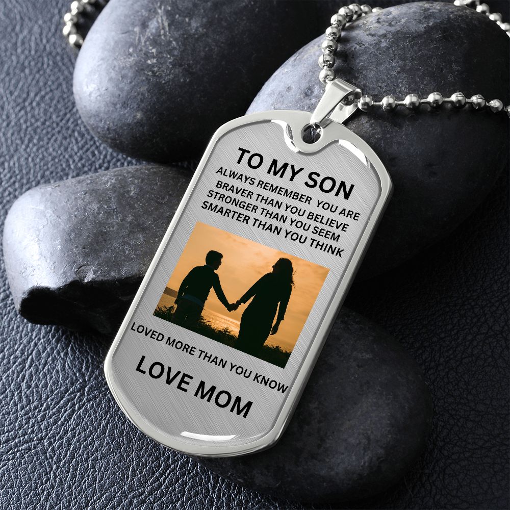 TO MY SON ALWAYS REMEMEBER YOU ARE BRAVER... DOG TAG LOVE MOM