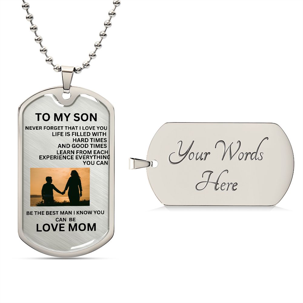 TO MY SON DOG TAG. NEVER FORGET THAT I LOVE YOU.  LOVE MOM