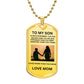 TO MY SON ALWAYS REMEMEBER YOU ARE BRAVER... DOG TAG LOVE MOM