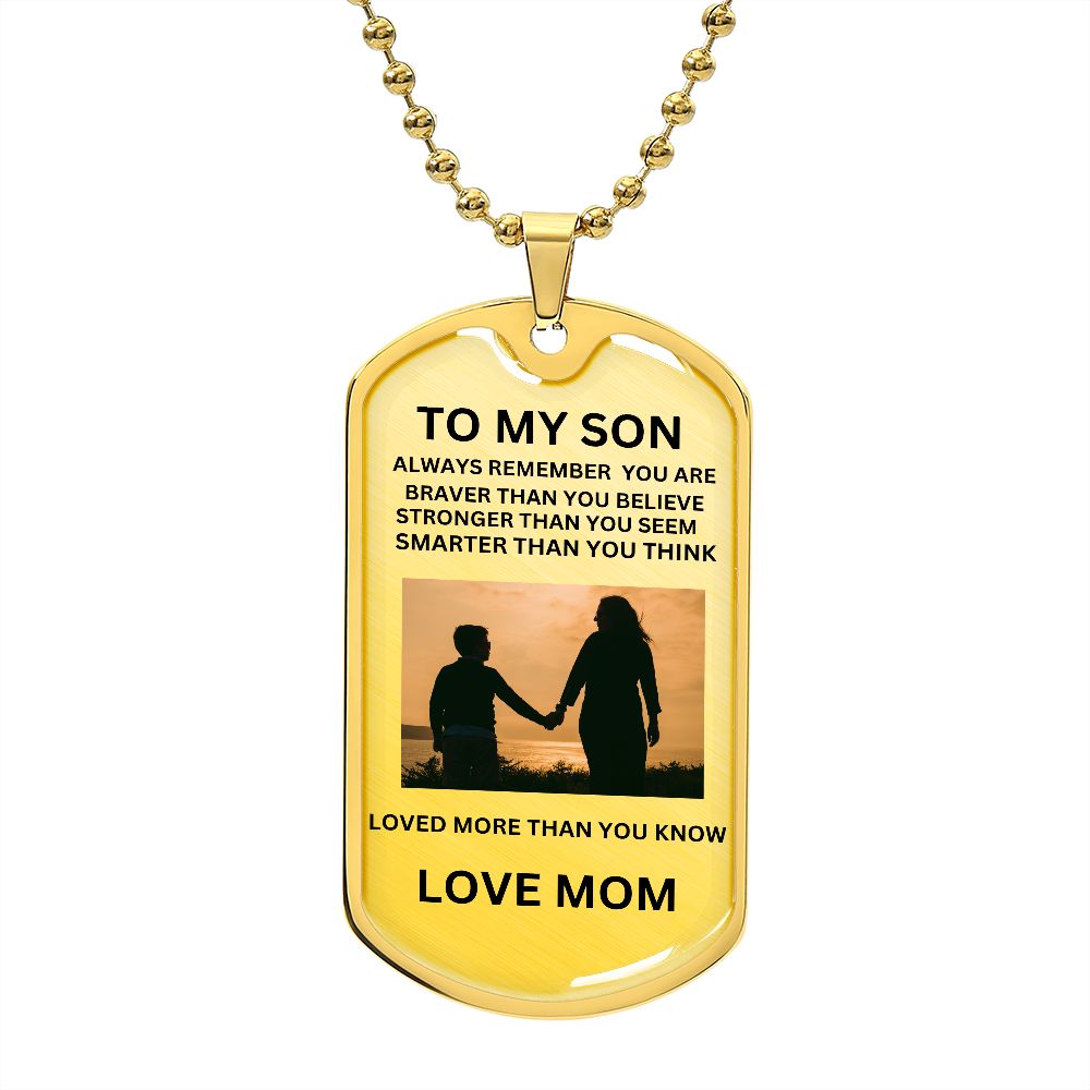 TO MY SON ALWAYS REMEMEBER YOU ARE BRAVER... DOG TAG LOVE MOM