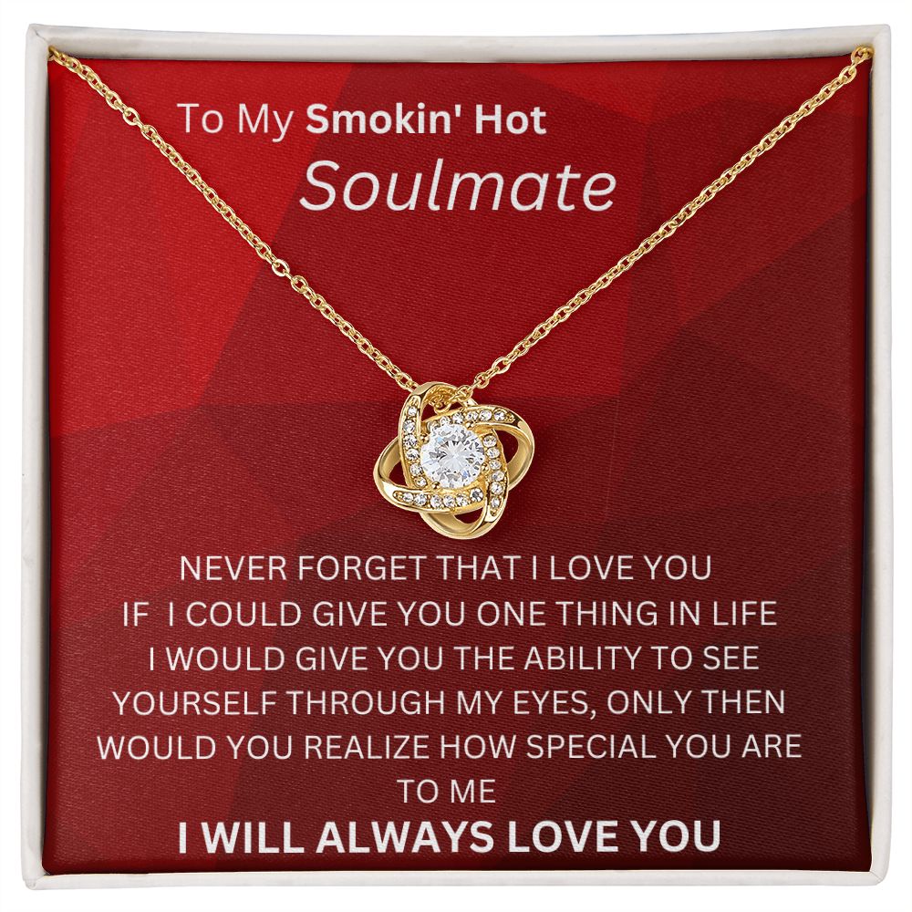 TO MY SMOKIN HOT SOULMATE LOVE KNOT I WILL LOVE YOU ALWAYS