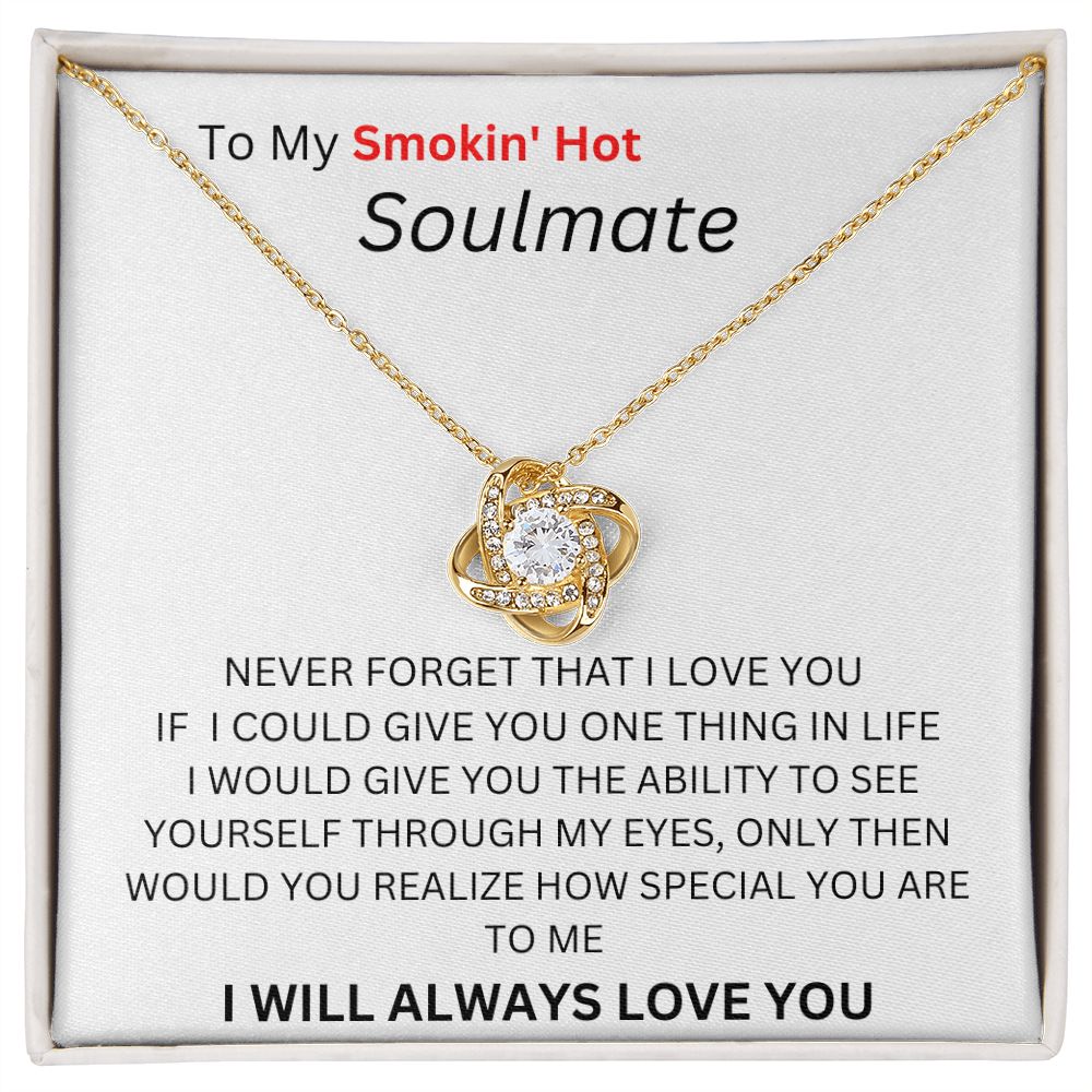 TO MY SMOKIN HOT SOULMATE. LOVE KNOT.