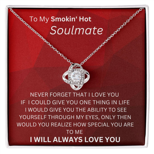 TO MY SMOKIN HOT SOULMATE LOVE KNOT I WILL LOVE YOU ALWAYS