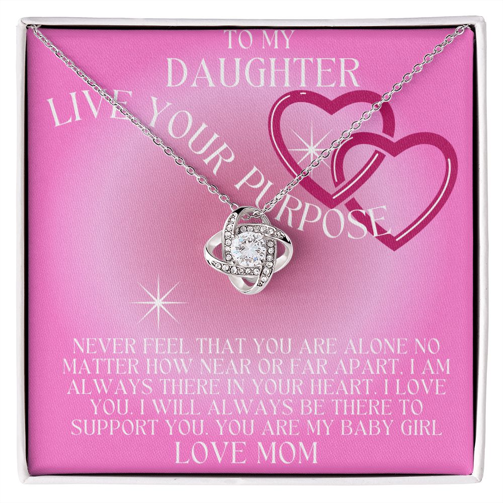 TO MY DAUGHTER LIVE YOUR PURPOSE LOVE KNOT. LOVE MOM,
