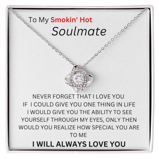 TO MY SMOKIN HOT SOULMATE. LOVE KNOT.