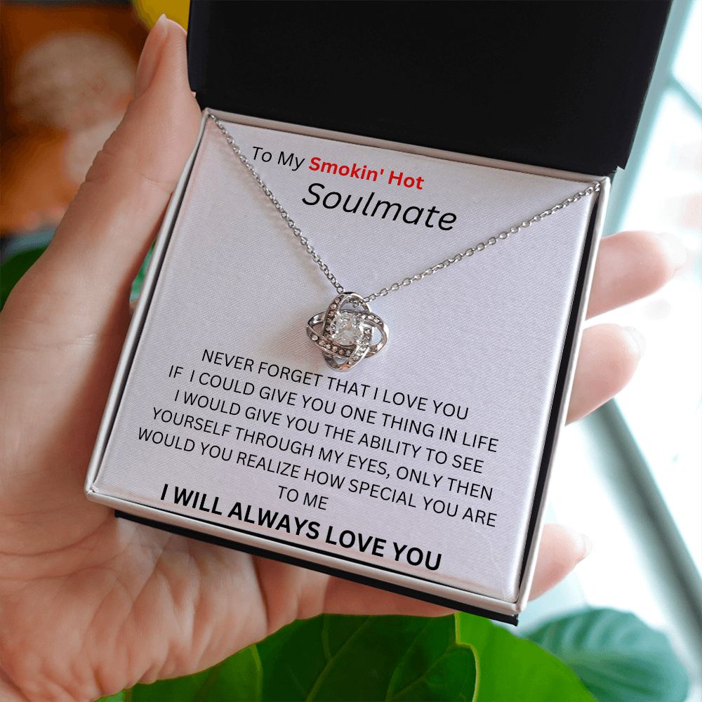 TO MY SMOKIN HOT SOULMATE. LOVE KNOT.