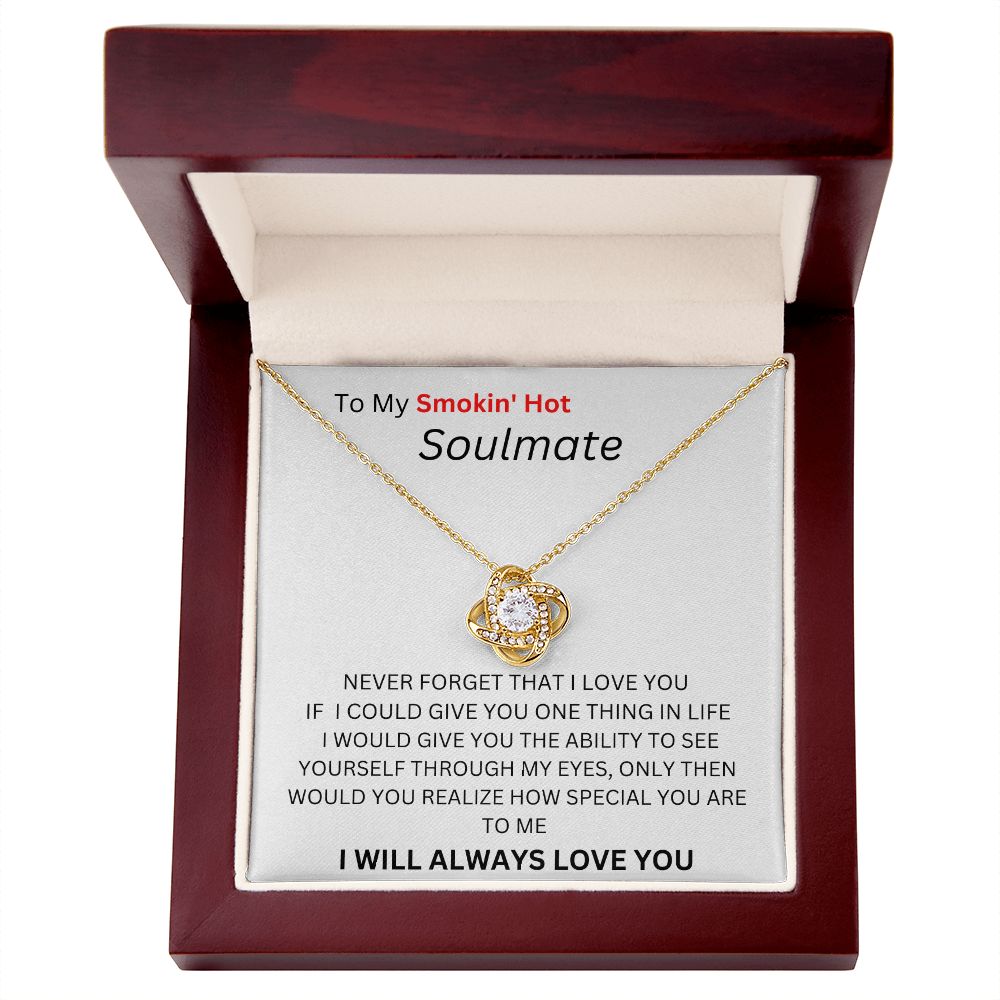 TO MY SMOKIN HOT SOULMATE. LOVE KNOT.