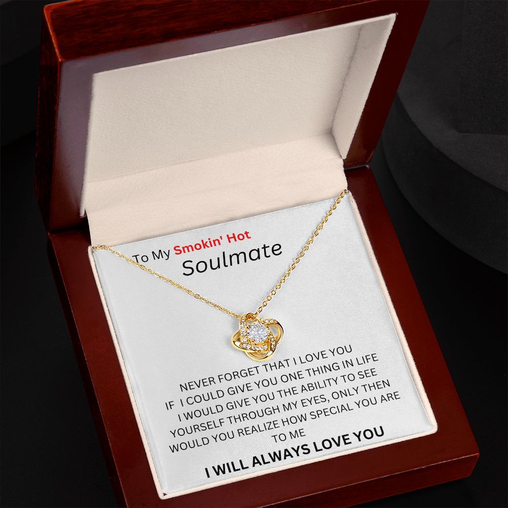 TO MY SMOKIN HOT SOULMATE. LOVE KNOT.