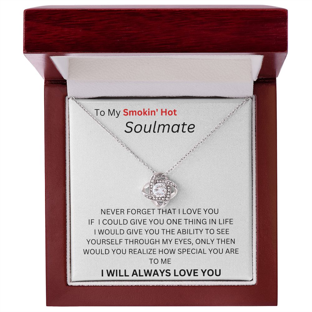 TO MY SMOKIN HOT SOULMATE. LOVE KNOT.